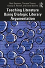 Cover: Teaching Literature Using Dialogic Literary Argumentation - Routledge