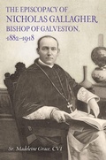 Cover: The Episcopacy of Nicholas Gallagher, Bishop of Galveston, 1882-1918 - Texas A & M University Press