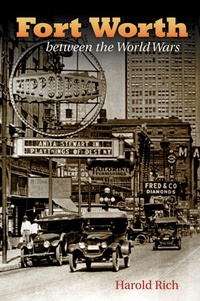 Enlarge image Cover: Fort Worth Between the World Wars - Texas A & M University Press