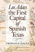 Cover: Los Adaes, the First Capital of Spanish Texas - Texas A & M University Press