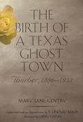 Cover: The Birth of a Texas Ghost Town Volume 22 - Texas A & M University Press