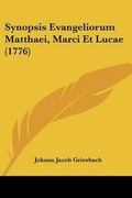 Cover: Synopsis Evangeliorum Matthaei, Marci Et Lucae (1776) - Kessinger Publishing