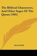 Cover: The Biblical Characters, And Other Sages Of The Quran (1905) - Kessinger Publishing