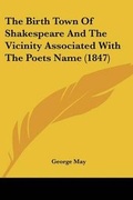 Cover: The Birth Town Of Shakespeare And The Vicinity Associated With The Poets Name (1847) - Kessinger Publishing