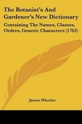 Cover: The Botanist's And Gardener's New Dictionary - Kessinger Publishing
