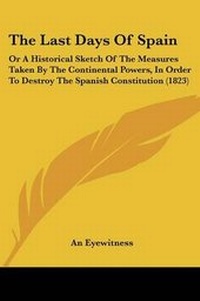 Enlarge image Cover: The Last Days Of Spain - Kessinger Publishing