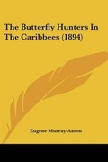 Cover: The Butterfly Hunters In The Caribbees (1894) - Kessinger Publishing
