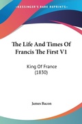 Bild: The Life And Times Of Francis The First V1 - Kessinger Publishing