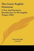 Cover: The Comic English Grammar - Kessinger Publishing