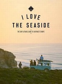 Abbildung von: I Love the Seaside The surf & travel guide to Southwest Europe - I Love the Seaside