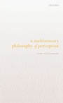 Cover: A Multisensory Philosophy of Perception - OUP eBook