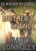 Cover: A Mother's Silence (Ed Walker Mysteries, #3) - Mark Connolly