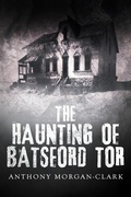Cover: The Haunting of Batsford Tor (The Tor prequel and trilogy) - The Tor prequel and trilogy