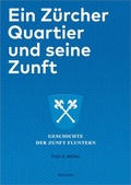 Cover: Ein Z&uuml;rcher Quartier und seine Zunft - NZZ Libro ein Imprint der Schwabe Verlagsgruppe AG
