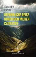 Cover: Gef&auml;hrliche Reise durch den wilden Kaukasus - Edition Erdmann