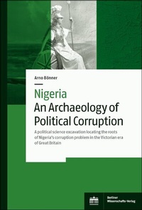 Abbildung von: Nigeria - An Archaeology of Political Corruption - Berliner Wissenschafts-Verlag