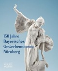 Cover: 150 Jahre Bayerisches Gewerbemuseum N&uuml;rnberg - Germanisches Nationalmuseum Abt. Verlag