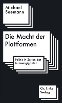 Abbildung von: Die Macht der Plattformen - Christoph Links Verlag