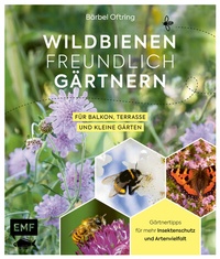 Abbildung von: Wildbienenfreundlich gärtnern für Balkon, Terrasse und kleine Gärten - Edition Michael Fischer / EMF Verlag