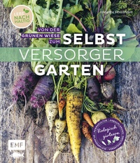 Abbildung von: Von der grünen Wiese zum Selbstversorgergarten - biologisch gärtnern - Edition Michael Fischer / EMF Verlag