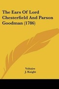 Cover: The Ears Of Lord Chesterfield And Parson Goodman (1786) - Kessinger Publishing