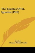 Cover: The Epistles Of St. Ignatius (1919) - Kessinger Publishing