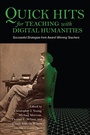 Cover: Quick Hits for Teaching with Digital Humanities - Indiana University Press
