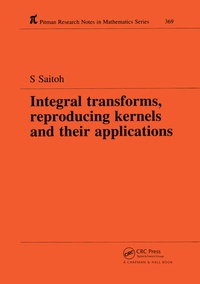 Enlarge image Cover: Integral Transforms, Reproducing Kernels and Their Applications - Chapman & Hall/CRC