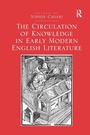 Cover: The Circulation of Knowledge in Early Modern English Literature - Routledge