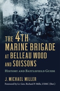 Abbildung von: 4th Marine Brigade at Belleau Wood and Soissons - University Press of Kansas