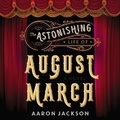 Cover: The Astonishing Life of August March Lib/E - HarperCollins