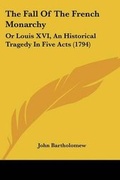 Cover: The Fall Of The French Monarchy - Kessinger Publishing