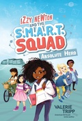 Cover: Izzy Newton and the S.M.A.R.T. Squad: Absolute Hero (Book 1) - National Geographic Kids