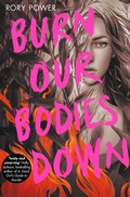 Cover: Burn Our Bodies Down - Macmillan Children's Books