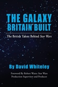 Cover: The Galaxy Britain Built - The British Talent Behind Star Wars - BEARMANOR MEDIA