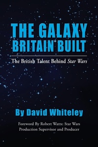 Abbildung von: The Galaxy Britain Built - The British Talent Behind Star Wars - BEARMANOR MEDIA
