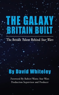 Abbildung von: The Galaxy Britain Built - The British Talent Behind Star Wars (hardback) - BEARMANOR MEDIA