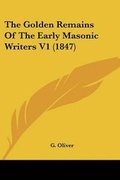 Cover: The Golden Remains Of The Early Masonic Writers V1 (1847) - Kessinger Publishing