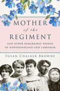 Cover: Mother of the Regiment and Other Remarkable Women of Newfoundland and Labrador - Flanker Press