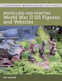 Enlarge image Cover: Modelling and Painting World War II US Figures and Vehicles - The Crowood Press Ltd