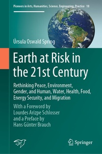 Enlarge image Cover: Earth at Risk in the 21st Century: Rethinking Peace, Environment, Gender, and Human, Water, Health, Food, Energy Security, and Migration - Springer
