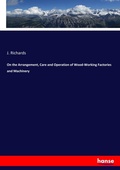 Cover: On the Arrangement, Care and Operation of Wood-Working Factories and Machinery - Hansebooks