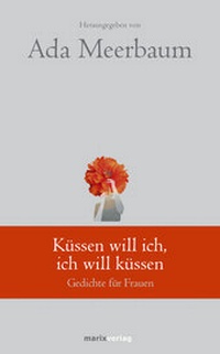 Abbildung von: Küssen will ich, ich will küssen - Marix Verlag