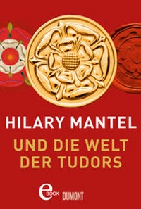 Abbildung von: Hilary Mantel und die Welt der Tudors - DuMont Buchverlag