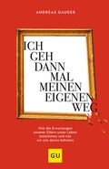 Cover: Ich geh dann mal meinen eigenen Weg - Gr&auml;fe und Unzer