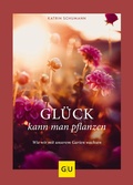 Cover: Gl&uuml;ck kann man pflanzen - Gr&auml;fe und Unzer