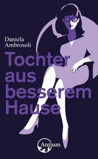 Abbildung von: Tochter aus besserem Hause - Antium Verlag