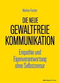 Abbildung von: Die neue Gewaltfreie Kommunikation - BusinessVillage