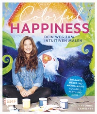 Abbildung von: Colorful Happiness - Dein Weg zum Intuitiven Malen - Edition Michael Fischer / EMF Verlag