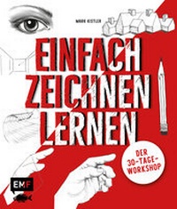 Abbildung von: Einfach zeichnen lernen - Der 30-Tage-Workshop - Edition Michael Fischer / EMF Verlag